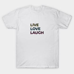 Live, Love, Laugh! T-Shirt